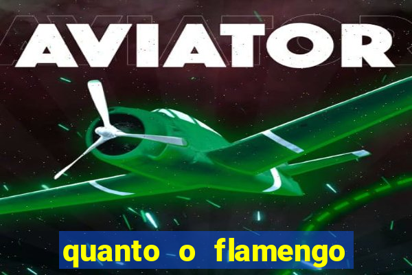 quanto o flamengo esta pagando no jogo de hoje